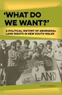 Mit akarunk? Az új-dél-walesi őslakosok földhöz való jogának politikai története - 'What Do We Want?': A Political History of Aboriginal Land Rights in New South Wales