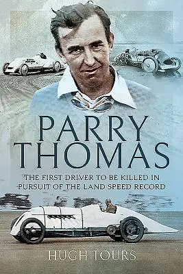 Parry Thomas: The First Driver to Be Killed in Purgery of the Land Speed Record (Az első sofőr, aki a szárazföldi sebességrekordért küzdött és meghalt) - Parry Thomas: The First Driver to Be Killed in Pursuit of the Land Speed Record