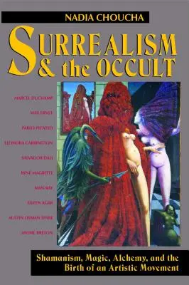 A szürrealizmus és az okkultizmus: Sámánizmus, mágia, alkímia és egy művészeti mozgalom születése - Surrealism and the Occult: Shamanism, Magic, Alchemy, and the Birth of an Artistic Movement