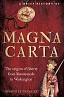 A Magna Carta rövid története, 2. kiadás: A szabadság eredete Runnymede-től Washingtonig - A Brief History of Magna Carta, 2nd Edition: The Origins of Liberty from Runnymede to Washington