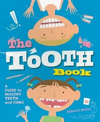 A fogak könyve: Útmutató az egészséges fogakhoz és ínyhez - The Tooth Book: A Guide to Healthy Teeth and Gums