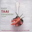 Könnyű thai szakácskönyv: A lépésről lépésre útmutató a finom, egyszerű thai ételek otthoni elkészítéséhez - Easy Thai Cookbook: The Step-By-Step Guide to Deliciously Easy Thai Food at Home