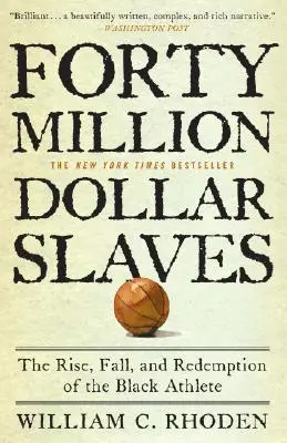 Negyvenmillió dolláros rabszolgák: A fekete sportolók felemelkedése, bukása és megváltása - Forty Million Dollar Slaves: The Rise, Fall, and Redemption of the Black Athlete