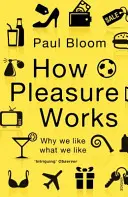 Hogyan működik az élvezet - Miért szeretjük, amit szeretünk? - How Pleasure Works - Why we like what we like