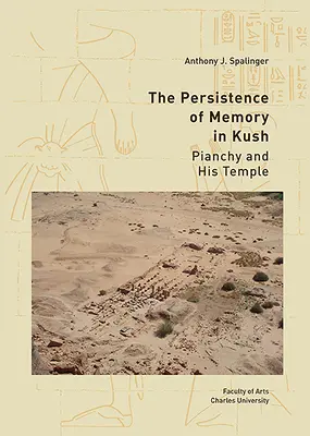 Az emlékezet fennmaradása Kushban: Pianchy és temploma - The Persistence of Memory in Kush: Pianchy and His Temple