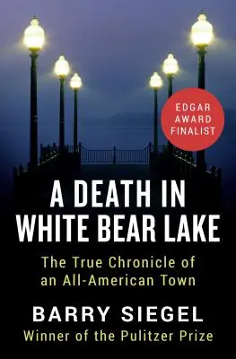 A Death in White Bear Lake: Egy amerikai város igaz krónikája - A Death in White Bear Lake: The True Chronicle of an All-American Town