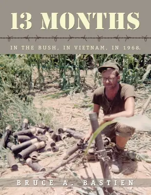 13 hónap: A bozótban, Vietnamban, 1968-ban - 13 Months: In the Bush, in Vietnam, in 1968