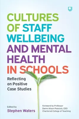 A személyzet jólétének és mentális egészségének kultúrái az iskolákban: Pozitív esettanulmányok tükrében - Cultures of Staff Wellbeing and Mental Health in Schools: Reflecting on Positive Case Studies