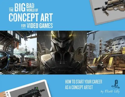 A videojátékok koncepcióművészetének nagy, rossz világa: Hogyan kezdj karriert koncepcióművészként - The Big Bad World of Concept Art for Video Games: How to Start Your Career as a Concept Artist