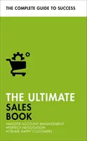 A végső értékesítési könyv: Mesteri ügyfélkezelés, tökéletes tárgyalás, boldog ügyfelek létrehozása - The Ultimate Sales Book: Master Account Management, Perfect Negotiation, Create Happy Customers