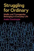 Küzdelem a hétköznapokért: Média és transznemű hovatartozás a mindennapi életben - Struggling for Ordinary: Media and Transgender Belonging in Everyday Life