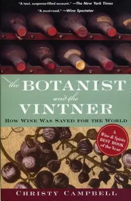 A botanikus és a borász: Hogyan mentették meg a bort a világ számára - The Botanist and the Vintner: How Wine Was Saved for the World