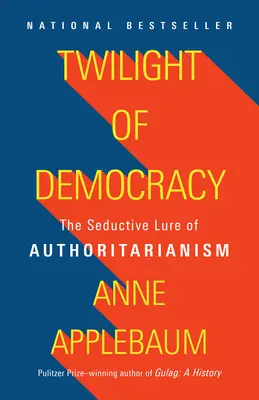 A demokrácia alkonya: A tekintélyelvűség csábító csábítása - Twilight of Democracy: The Seductive Lure of Authoritarianism