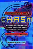 Átkelés a szakadékon - Technológiai termékek marketingje és értékesítése a főáramú vásárlóknak - Crossing the Chasm - Marketing and Selling Technology Products to Mainstream Customers