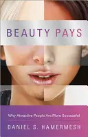 A szépség kifizetődő: Miért sikeresebbek a vonzó emberek - Beauty Pays: Why Attractive People Are More Successful