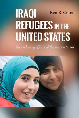 Iraki menekültek az Egyesült Államokban: A terrorizmus elleni háború tartós hatásai - Iraqi Refugees in the United States: The Enduring Effects of the War on Terror