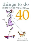 Dolgok, amiket most, hogy 40 éves vagy - Things to Do Now That You're 40