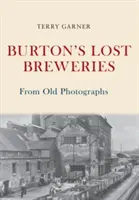 Burton elveszett sörfőzdéi régi fényképekről - Burton's Lost Breweries From Old Photographs