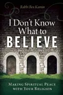 Nem tudom, mit higgyek: Lelki békét kötni a vallással - I Don't Know What to Believe: Making Spiritual Peace with Your Religion