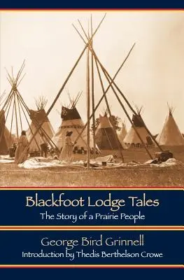 Blackfoot Lodge Tales (Második kiadás): Egy prérin élő nép története - Blackfoot Lodge Tales (Second Edition): The Story of a Prairie People