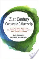 A 21. századi vállalati polgárság: Gyakorlati útmutató az értékteremtéshez a társadalom és a vállalkozás számára - 21st Century Corporate Citizenship: A Practical Guide to Delivering Value to Society and Your Business