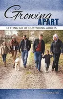 Growing Apart: Fiatal felnőttjeink elengedése - Growing Apart: Letting Go of Our Young Adults