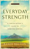 Mindennapi erő: Egy rákbeteg útmutatója a lelki túléléshez - Everyday Strength: A Cancer Patient's Guide to Spiritual Survival