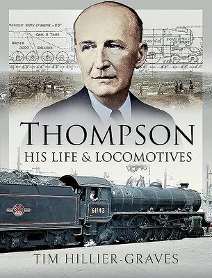 Thompson - élete és mozdonyai - Thompson - His Life and Locomotives