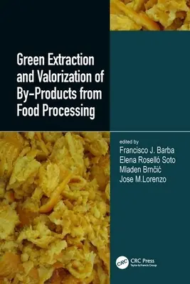 Az élelmiszer-feldolgozás melléktermékeinek zöld kivonása és hasznosítása - Green Extraction and Valorization of By-Products from Food Processing