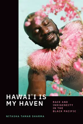 Hawai'i az én menedékem: Faj és őslakosság a fekete Csendes-óceánon - Hawai'i Is My Haven: Race and Indigeneity in the Black Pacific