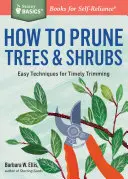 Hogyan kell a fákat és cserjéket metszeni: Egyszerű technikák az időszerű metszéshez - How to Prune Trees & Shrubs: Easy Techniques for Timely Trimming