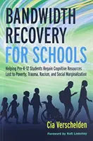 Sávszélesség-visszaállítás az iskolák számára: Segítség a szegénység, trauma, rasszizmus és társadalmi marginalizáció miatt elveszett kognitív erőforrások visszaszerzéséhez a K-12 előtti tanulóknak - Bandwidth Recovery for Schools: Helping Pre-K-12 Students Regain Cognitive Resources Lost to Poverty, Trauma, Racism, and Social Marginalization