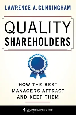 Minőségi részvényesek: Hogyan vonzzák és tartják meg őket a legjobb menedzserek? - Quality Shareholders: How the Best Managers Attract and Keep Them