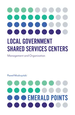 Önkormányzati közös szolgáltató központok: Vezetés és szervezés - Local Government Shared Services Centers: Management and Organization