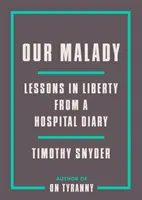 A mi betegségünk: Tanulságok a szabadságról egy kórházi naplóból - Our Malady: Lessons in Liberty from a Hospital Diary