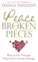 Béke az összetört darabokból - Hogyan vészeljük át azt, amin keresztülmegyünk - Peace From Broken Pieces - How to Get Through What You're Going Through