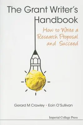 Grant Writer's Handbook, The: How to Write a Research Proposal and Succeed (Pályázatírói kézikönyv: Hogyan írjunk kutatási pályázatot és járjunk sikerrel) - Grant Writer's Handbook, The: How to Write a Research Proposal and Succeed