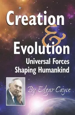 Teremtés és evolúció: Az emberiséget formáló egyetemes erők - Creation & Evolution: Universal Forces Shaping Humankind