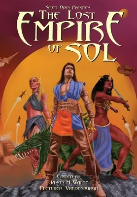 Scott Oden bemutatja A Sol elveszett birodalmát: A Shared World Anthology of Sword & Planet Tales - Scott Oden Presents The Lost Empire of Sol: A Shared World Anthology of Sword & Planet Tales