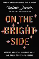 A derűs oldalon - Történetek a barátságról, a szerelemről és arról, hogy hűek legyünk önmagunkhoz - On the Bright Side - Stories about Friendship, Love, and Being True to Yourself