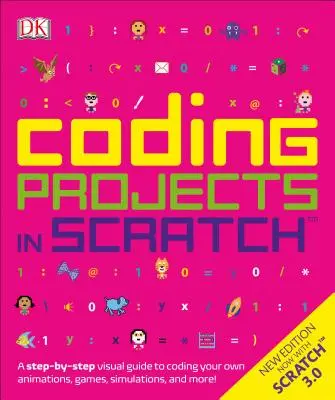 Kódolási projektek Scratch-ben: A Step-By-Step Visual Guide to Coding Your Own Animations, Games, Simulations, a - Coding Projects in Scratch: A Step-By-Step Visual Guide to Coding Your Own Animations, Games, Simulations, a