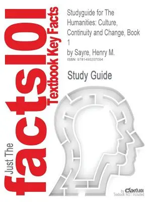 Studyguide for The Humanities: Culture, Continuity and Change, Book 1 by Sayre, Henry M., ISBN 9780205013302