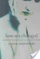 Hogyan változott a szex: A transzszexualitás története az Egyesült Államokban - How Sex Changed: A History of Transsexuality in the United States