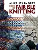 Alice Starmore Fair Isle kötéskönyve - Alice Starmore's Book of Fair Isle Knitting
