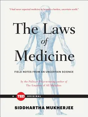 Az orvostudomány törvényei: Terepszemle egy bizonytalan tudományból - The Laws of Medicine: Field Notes from an Uncertain Science