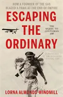 Menekülés a hétköznapokból - Hogyan vágott utat a birodalom végén az SAS alapítója - Escaping the Ordinary - How a Founder of the SAS Blazed a Trail at the End of Empire