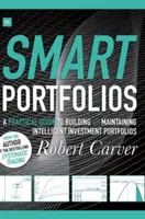 Intelligens portfóliók: Gyakorlati útmutató az intelligens befektetési portfóliók kialakításához és fenntartásához - Smart Portfolios: A Practical Guide to Building and Maintaining Intelligent Investment Portfolios