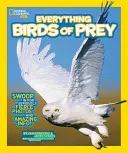 National Geographic Kids Everything Birds of Prey: Swoop in for Seriously Fierce Photos and Amazing Info (A ragadozómadarak: Swoop in for Seriously Fierce Photos and Amazing Info) - National Geographic Kids Everything Birds of Prey: Swoop in for Seriously Fierce Photos and Amazing Info