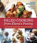 Paleo Cooking from Elana's Pantry: Gluténmentes, gabona- és tejmentes receptek - Paleo Cooking from Elana's Pantry: Gluten-Free, Grain-Free, Dairy-Free Recipes