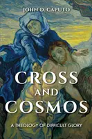 Kereszt és kozmosz: A nehéz dicsőség teológiája - Cross and Cosmos: A Theology of Difficult Glory